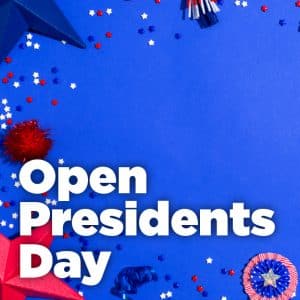 Open on President's Day!