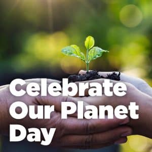 Celebrate Our Planet Day